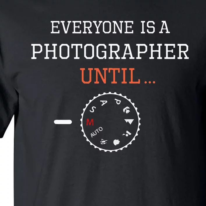 Everyone Is A Photographer Until Manual Mode Funny Gift Tall T-Shirt