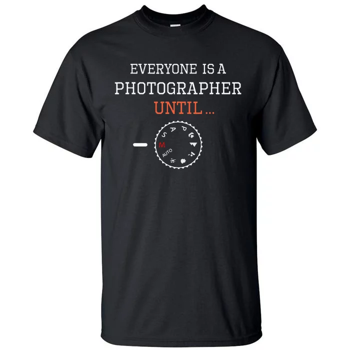 Everyone Is A Photographer Until Manual Mode Funny Gift Tall T-Shirt