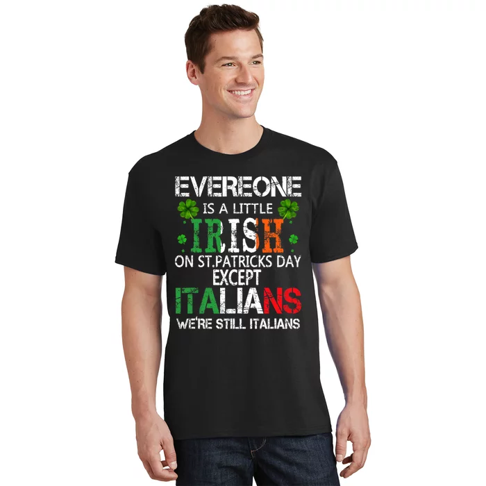 Everyone Is A Little Irish On St Patrick Day Except Italians T-Shirt