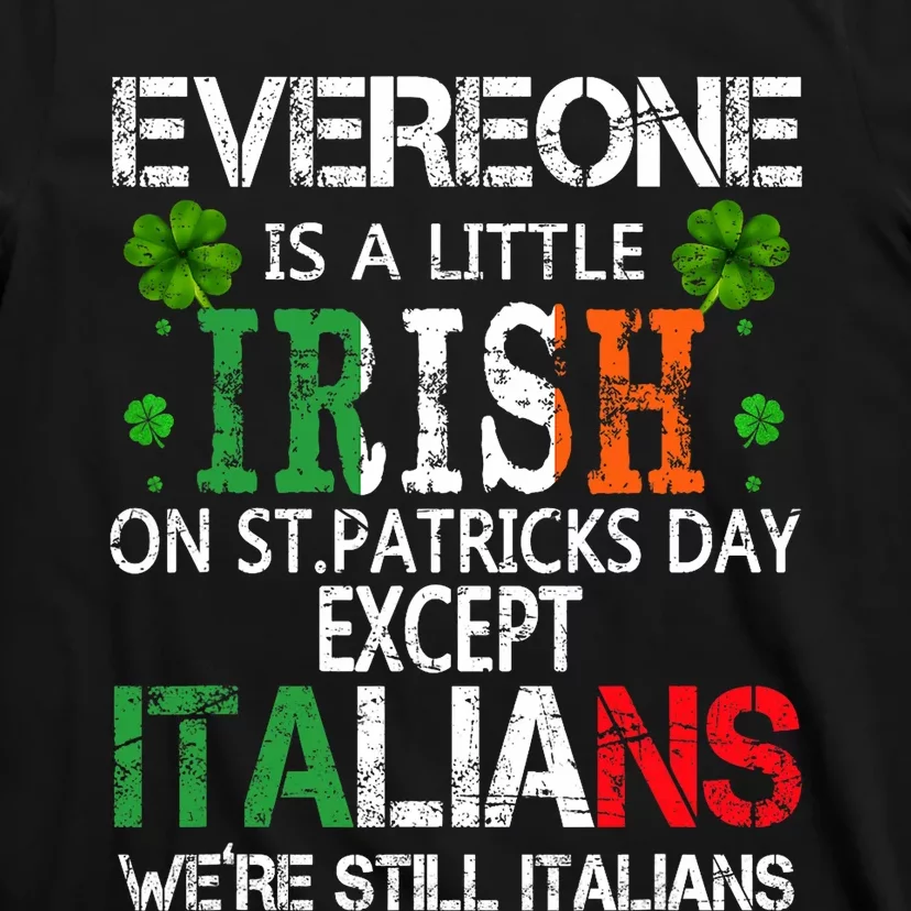 Everyone Is A Little Irish On St Patrick Day Except Italians T-Shirt