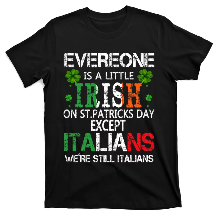 Everyone Is A Little Irish On St Patrick Day Except Italians T-Shirt