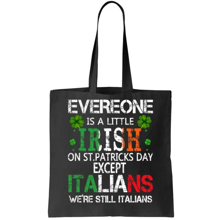 Everyone Is A Little Irish On St Patrick Day Except Italians Tote Bag