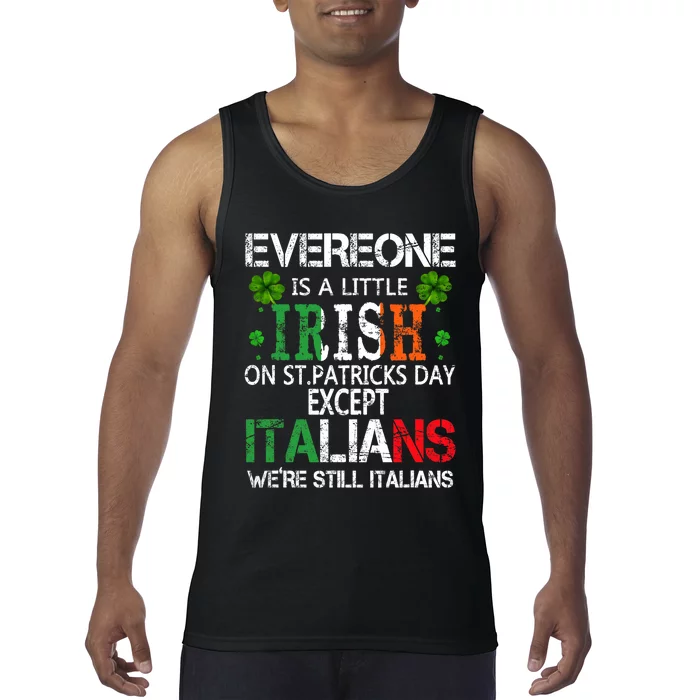 Everyone Is A Little Irish On St Patrick Day Except Italians Tank Top