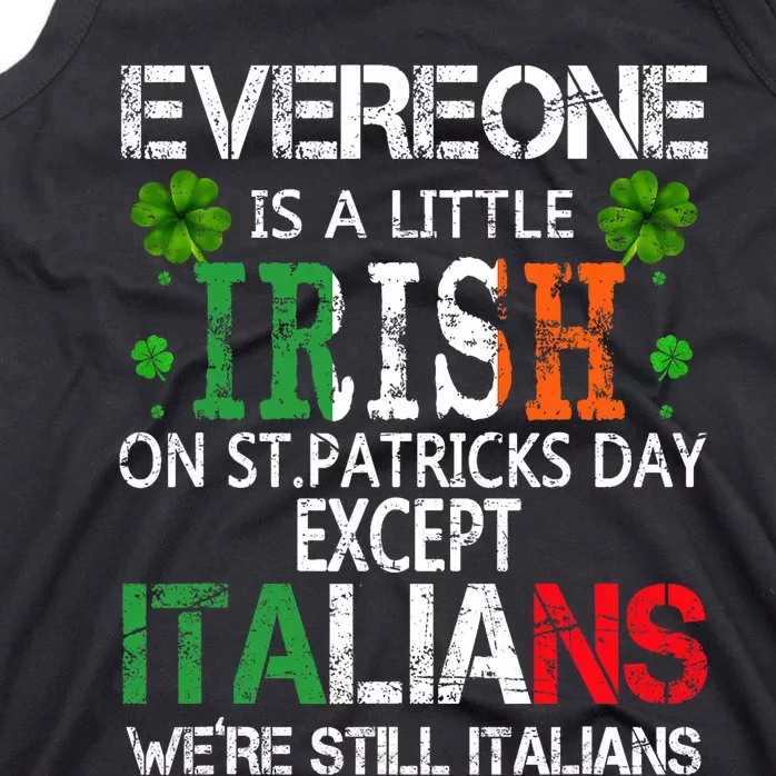 Everyone Is A Little Irish On St Patrick Day Except Italians Tank Top