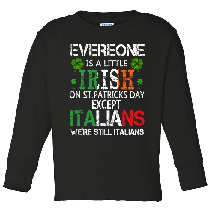 Everyone Is A Little Irish On St Patrick Day Except Italians Toddler Long Sleeve Shirt