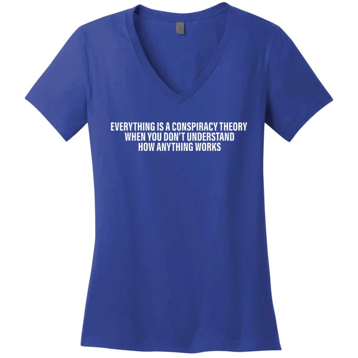 Everything Is A Conspiracy Theory When You DonT Understand Women's V-Neck T-Shirt