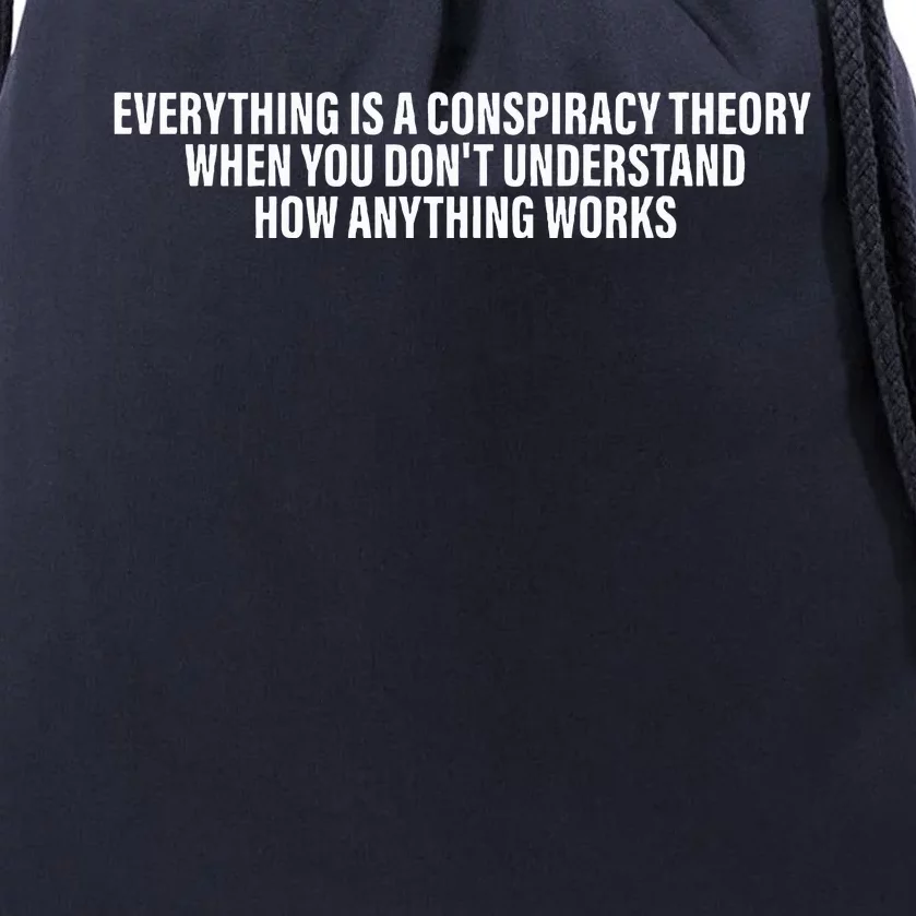 Everything Is A Conspiracy Theory When You DonT Understand Drawstring Bag