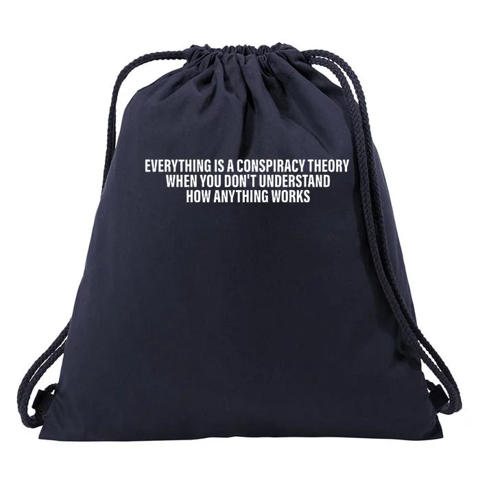 Everything Is A Conspiracy Theory When You DonT Understand Drawstring Bag