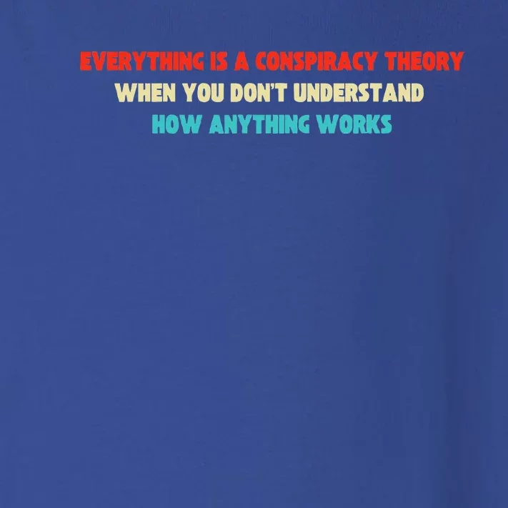 Everything Is A Conspiracy Theory When You DonT Understand Toddler Long Sleeve Shirt