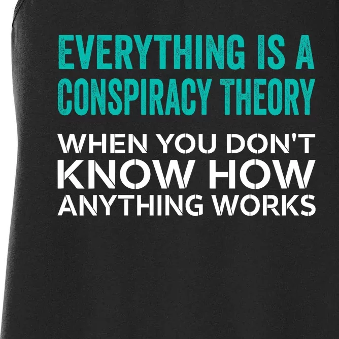 Everything Is A Conspiracy Theory When You DonT Understand Women's Racerback Tank