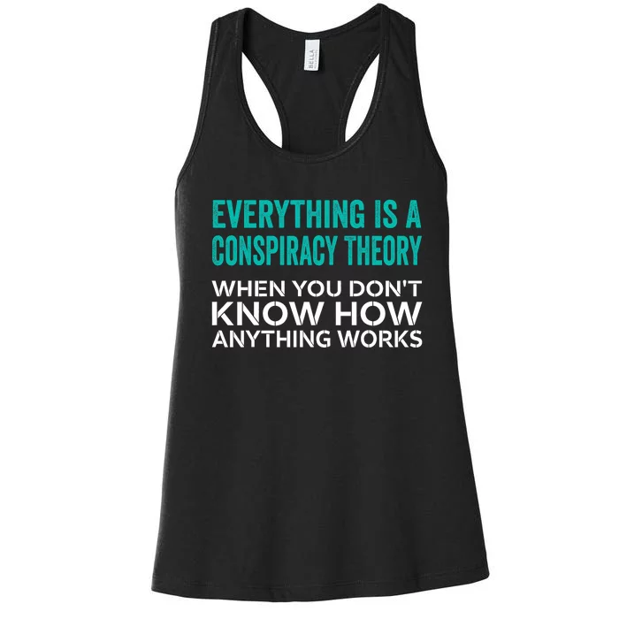 Everything Is A Conspiracy Theory When You DonT Understand Women's Racerback Tank