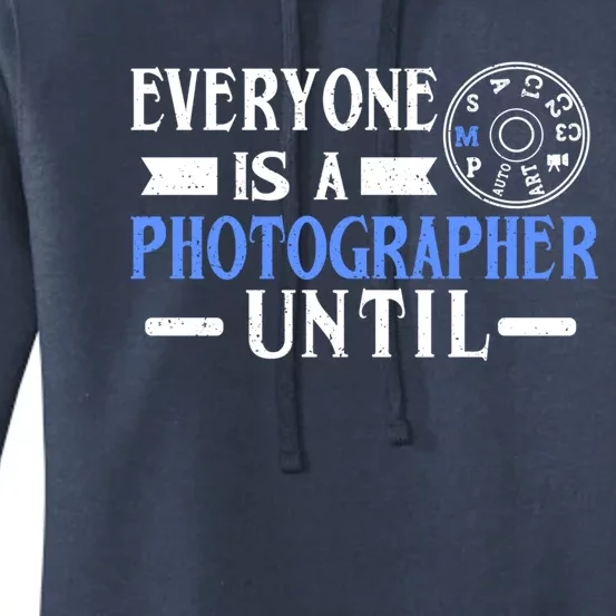 Everyone Is A Photographer Untill Ual Mode Photography Meaningful Gift Women's Pullover Hoodie