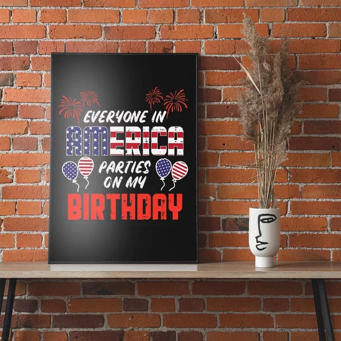 Everyone In America Parties On My Birthday July 4th Patriot Poster