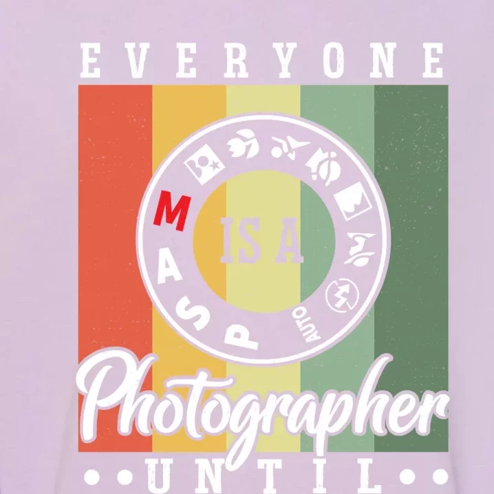 Everyone Is A Photographer Untill Ual Mode Photography Funny Gift Garment-Dyed Sweatshirt