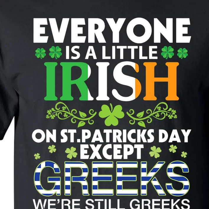 Everyone Is A Little Irish On St Patrick Day Except GREEKS Tall T-Shirt