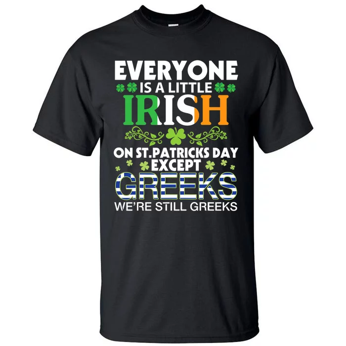 Everyone Is A Little Irish On St Patrick Day Except GREEKS Tall T-Shirt