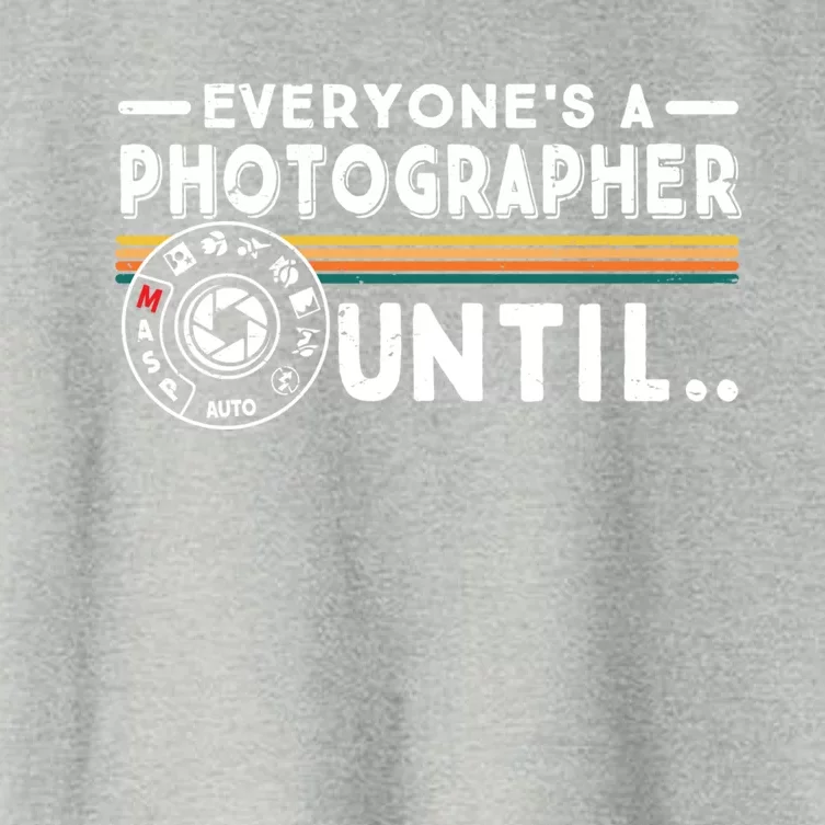 Everyone Is A Photographer Untill Ual Mode Photography Meaningful Gift Women's Crop Top Tee