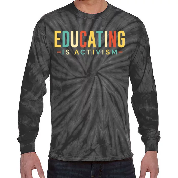 Educating Is Activism Feminist Social Justice Teacher Gifts Tie-Dye Long Sleeve Shirt