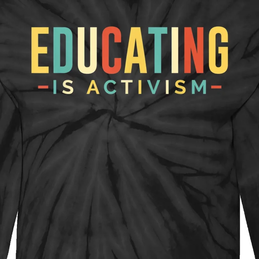 Educating Is Activism Feminist Social Justice Teacher Gifts Tie-Dye Long Sleeve Shirt