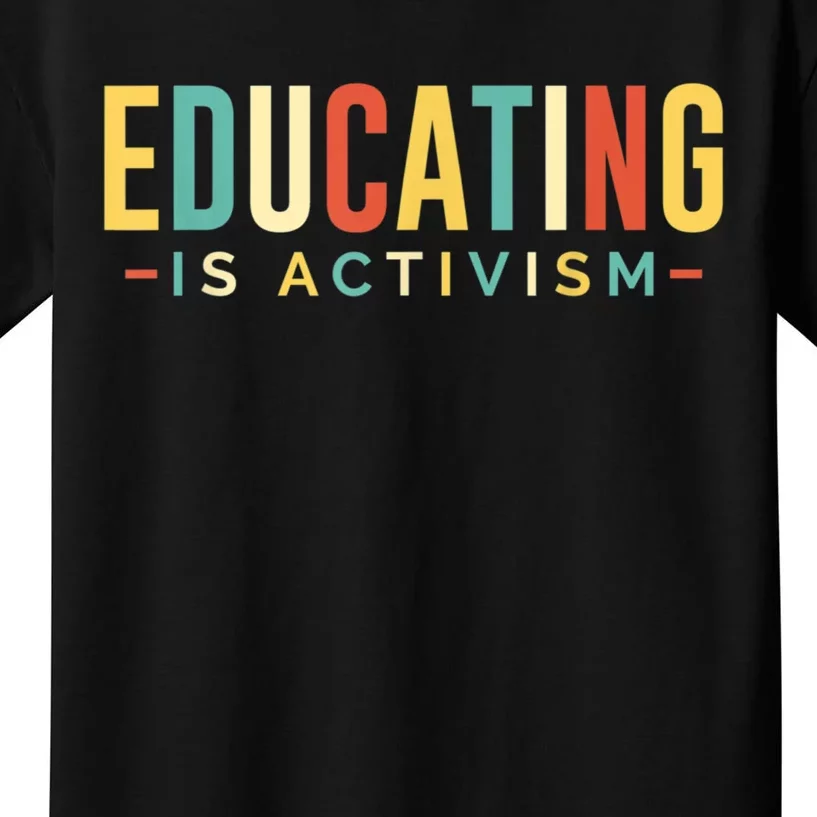 Educating Is Activism Feminist Social Justice Teacher Gifts Kids T-Shirt