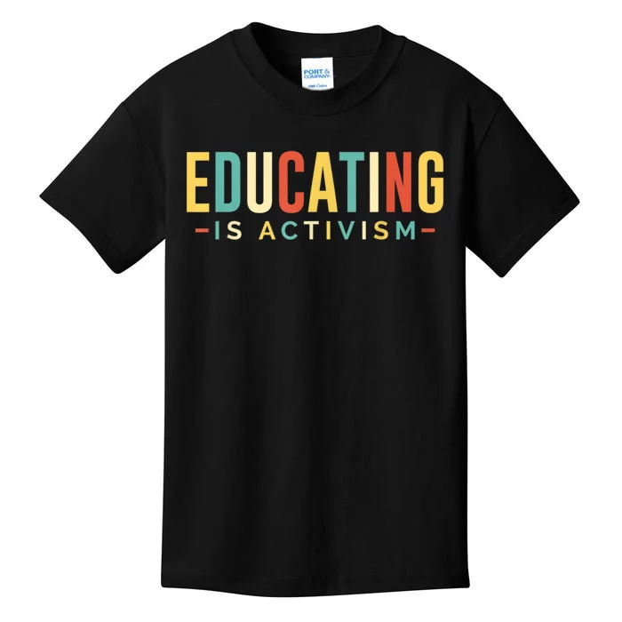 Educating Is Activism Feminist Social Justice Teacher Gifts Kids T-Shirt