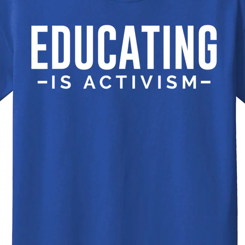 Educating Is Activism Feminist Social Justice Teacher Gifts Kids T-Shirt