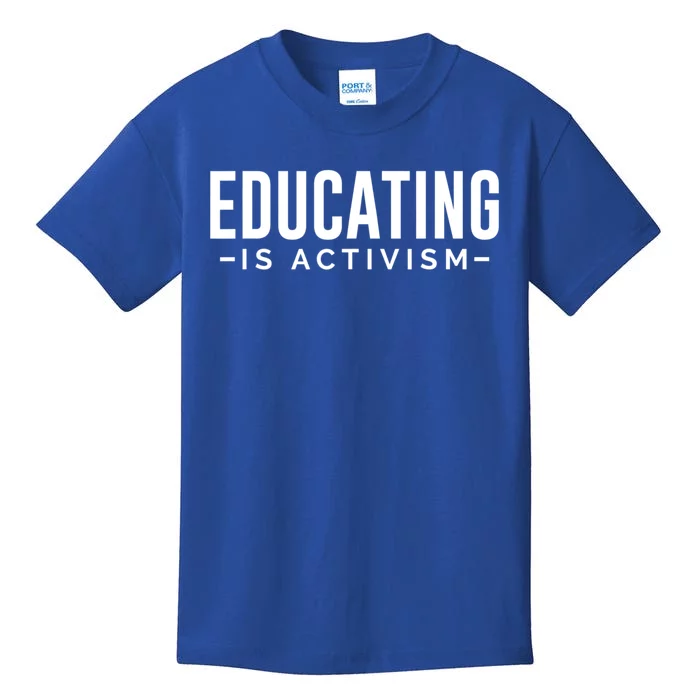 Educating Is Activism Feminist Social Justice Teacher Gifts Kids T-Shirt