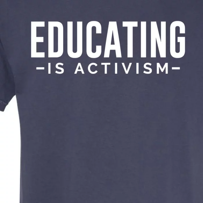 Educating Is Activism Feminist Social Justice Teacher Gifts Garment-Dyed Heavyweight T-Shirt