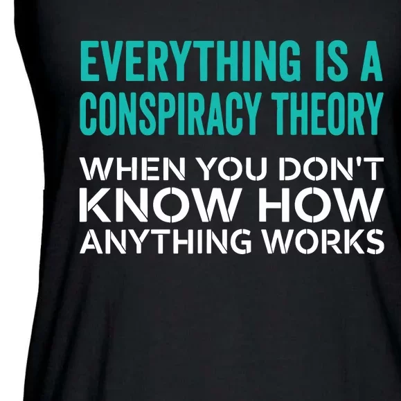 Everything Is A Conspiracy Theory When You DonT Understand Ladies Essential Flowy Tank