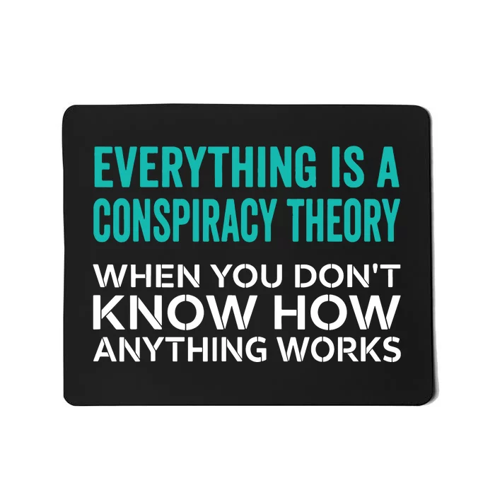 Everything Is A Conspiracy Theory When You DonT Understand Mousepad