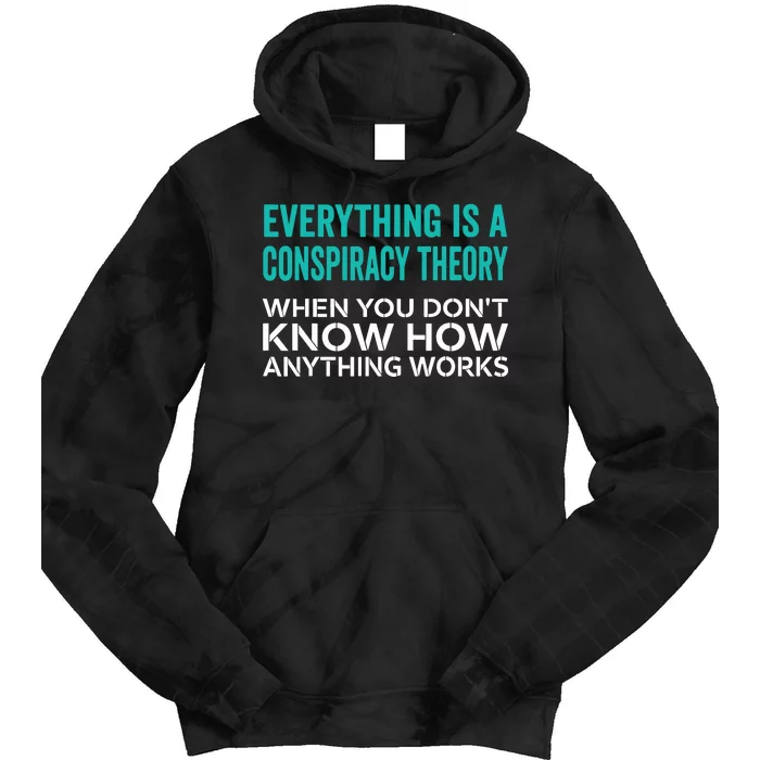 Everything Is A Conspiracy Theory When You DonT Understand Tie Dye Hoodie