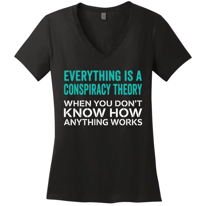 Everything Is A Conspiracy Theory When You DonT Understand Women's V-Neck T-Shirt