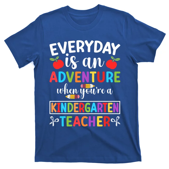 Everyday Is An Adventure When Youre A Kindergarten Teacher Meaningful Gift T-Shirt