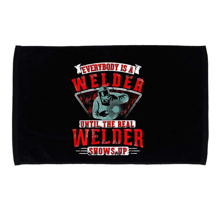 Everybody is a Welder until the real Welder shows Welding Microfiber Hand Towel