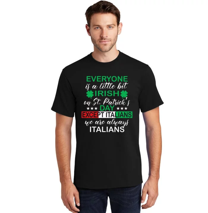 Everyone Is A Little Bit Irish Italians quote Tall T-Shirt