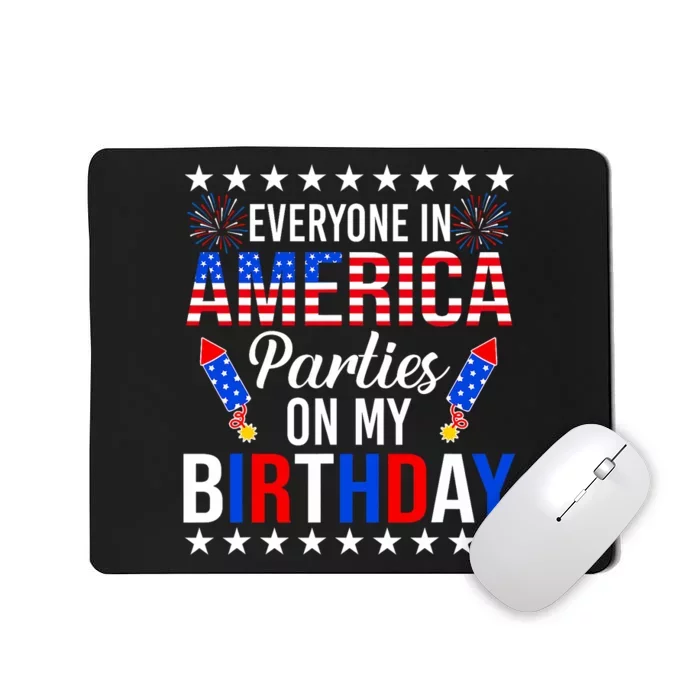 Everyone In America Parties On My Birthday 4th Of July Mousepad