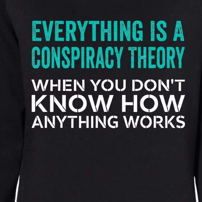 Everything Is A Conspiracy Theory When You DonT Understand Womens California Wash Sweatshirt