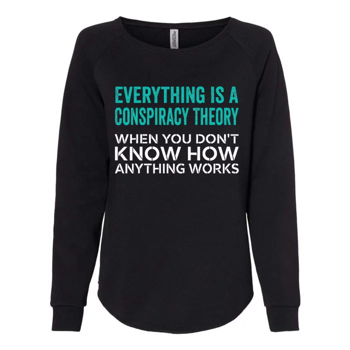 Everything Is A Conspiracy Theory When You DonT Understand Womens California Wash Sweatshirt