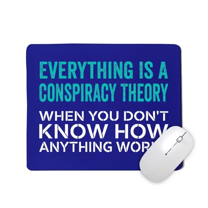 Everything Is A Conspiracy Theory When You DonT Understand Mousepad