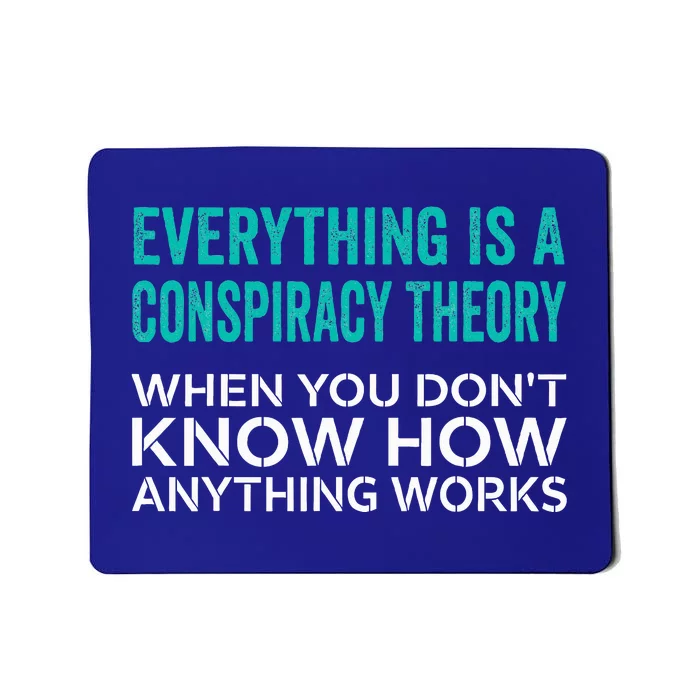 Everything Is A Conspiracy Theory When You DonT Understand Mousepad