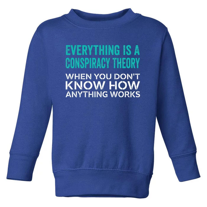 Everything Is A Conspiracy Theory When You DonT Understand Toddler Sweatshirt