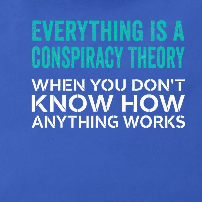 Everything Is A Conspiracy Theory When You DonT Understand Zip Tote Bag