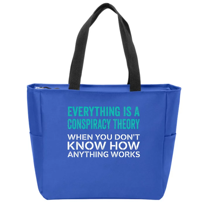 Everything Is A Conspiracy Theory When You DonT Understand Zip Tote Bag