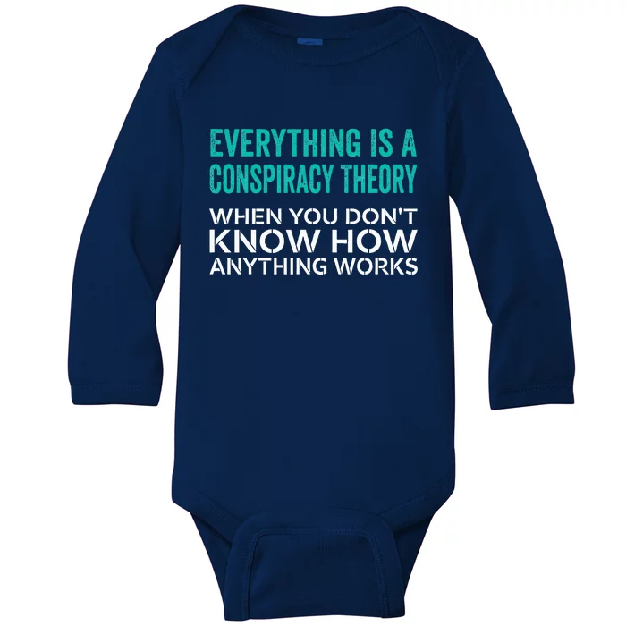 Everything Is A Conspiracy Theory When You DonT Understand Baby Long Sleeve Bodysuit