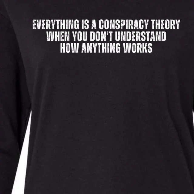 Everything Is A Conspiracy Theory When You Dont Understand How Anything Works Womens Cotton Relaxed Long Sleeve T-Shirt