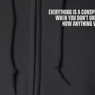 Everything Is A Conspiracy Theory When You Dont Understand How Anything Works Full Zip Hoodie