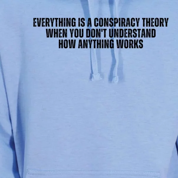 Everything Is A Conspiracy Theory When You Dont Understand How Anything Works Unisex Surf Hoodie