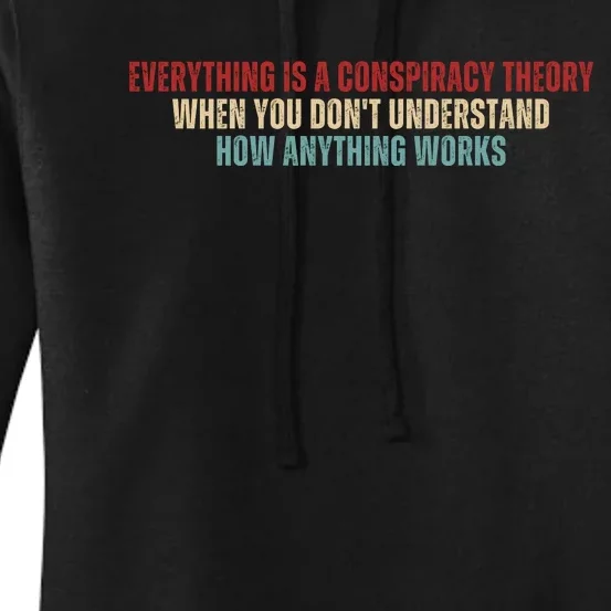 Everything Is A Conspiracy Theory When You Dont Understand How Anything Works Women's Pullover Hoodie