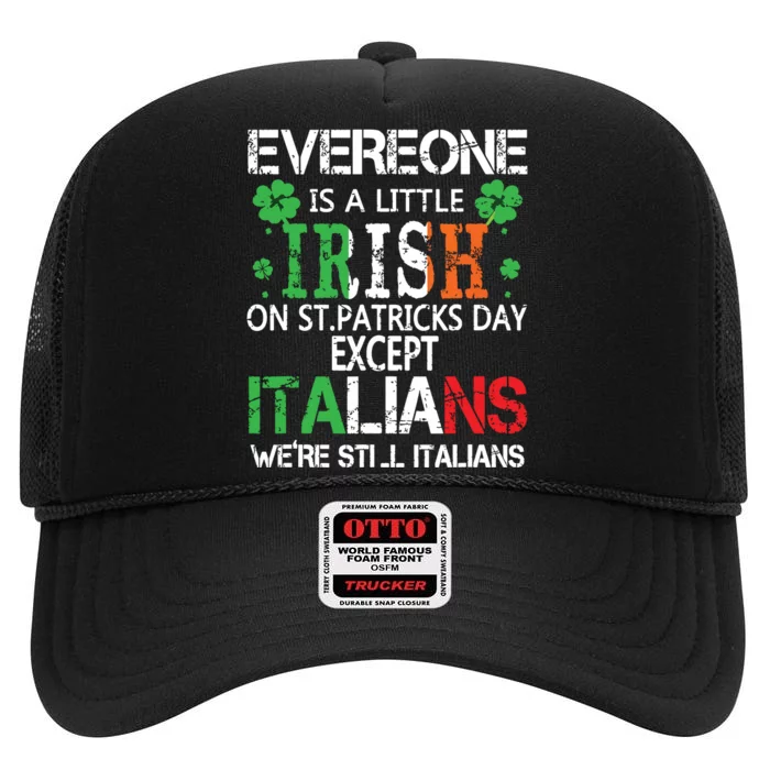 Everyone Is A Little Irish On St Patrick Day Except Italians High Crown Mesh Trucker Hat