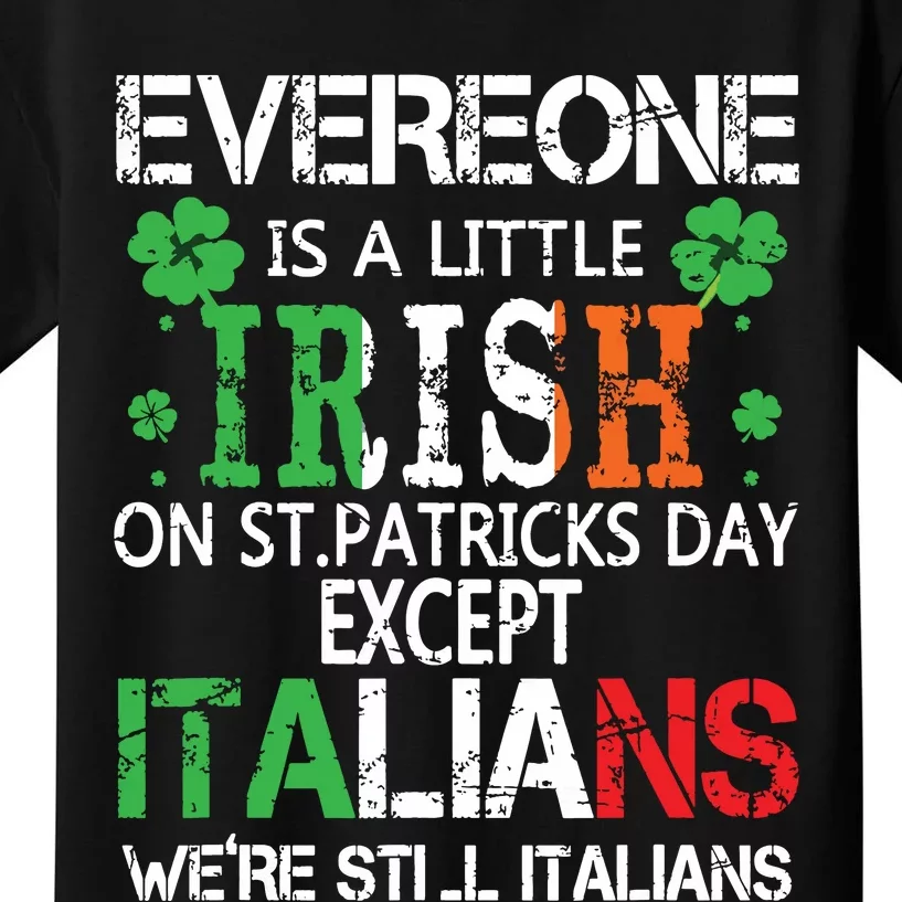 Everyone Is A Little Irish On St Patrick Day Except Italians Kids T-Shirt